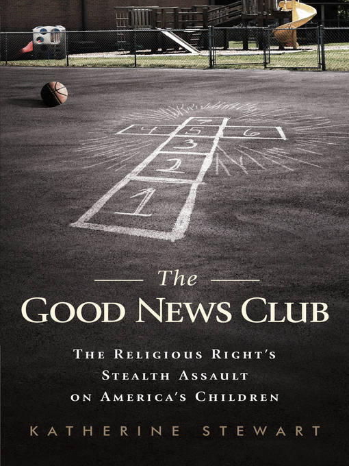 Title details for The Good News Club by Katherine Stewart - Available